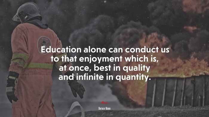 Education alone can conduct us to that enjoyment which is, at once, best in quality and infinite in quantity. | Horace Mann quote