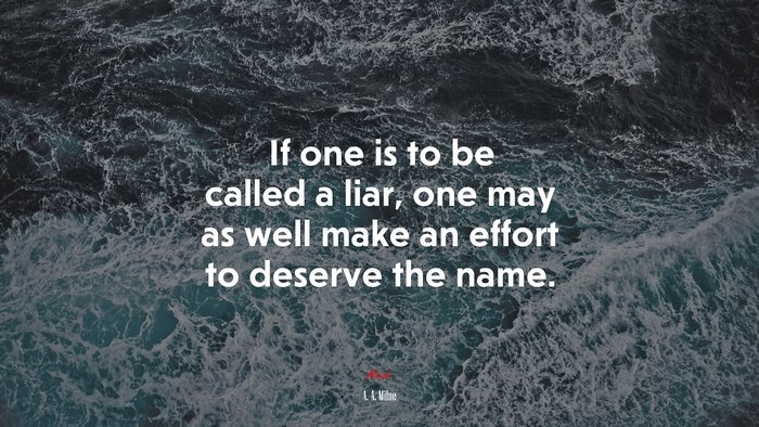 If one is to be called a liar, one may as well make an effort to deserve the name. | A. A. Milne quote