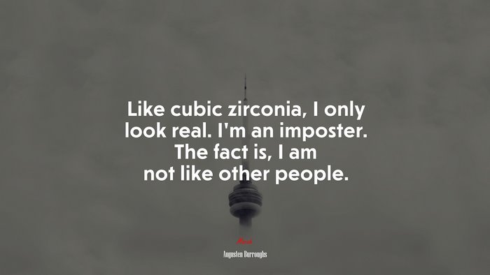 Like cubic zirconia, I only look real. I’m an imposter. The fact is, I am not like other people. | Augusten Burroughs quote