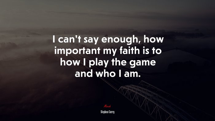 I can’t say enough, how important my faith is to how I play the game and who I am. | Stephen Curry quote