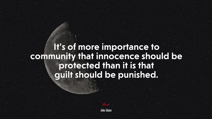 It’s of more importance to community that innocence should be protected than it is that guilt should be punished. | John Adams quote