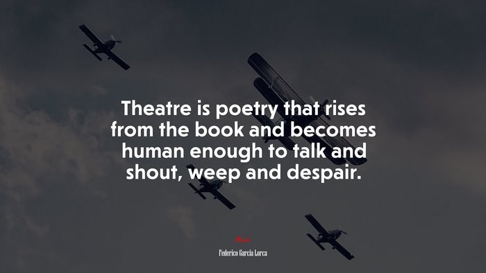 Theatre is poetry that rises from the book and becomes human enough to talk and shout, weep and despair. | Federico García Lorca quote