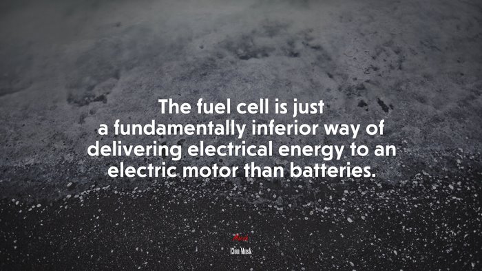 The fuel cell is just a fundamentally inferior way of delivering electrical energy to an electric motor than batteries. | Elon Musk quote