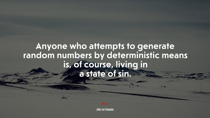 Anyone who attempts to generate random numbers by deterministic means is, of course, living in a state of sin. | John von Neumann quote