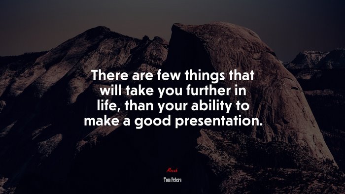 There are few things that will take you further in life, than your ability to make a good presentation. | Tom Peters quote