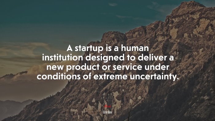 A startup is a human institution designed to deliver a new product or service under conditions of extreme uncertainty. | Eric Ries quote