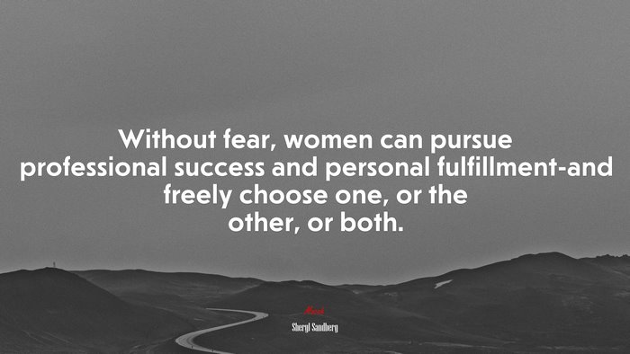 Without fear, women can pursue professional success and personal fulfillment-and freely choose one, or the other, or both. | Sheryl Sandberg quote