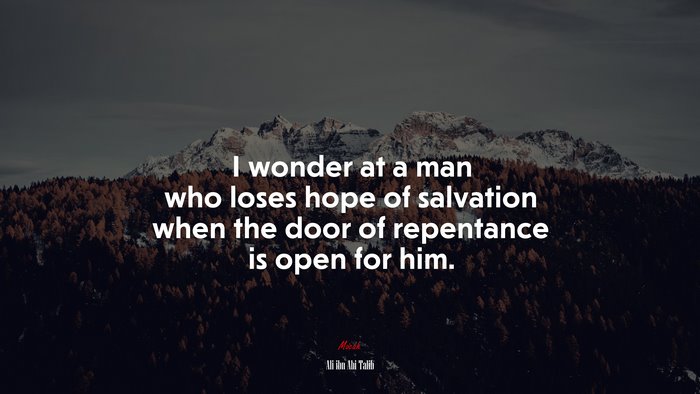 I wonder at a man who loses hope of salvation when the door of repentance is open for him. | Ali ibn Abi Talib quote
