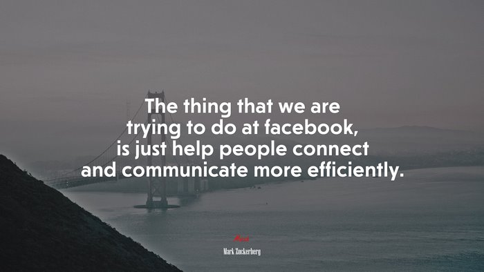 The thing that we are trying to do at facebook, is just help people connect and communicate more efficiently. | Mark Zuckerberg quote