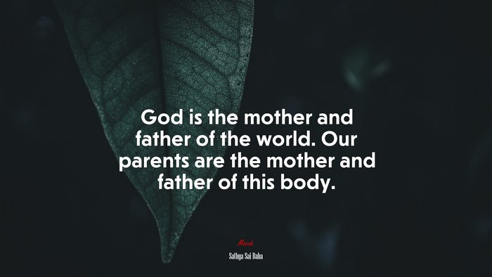 God is the mother and father of the world. Our parents are the mother and father of this body. | Sathya Sai Baba quote