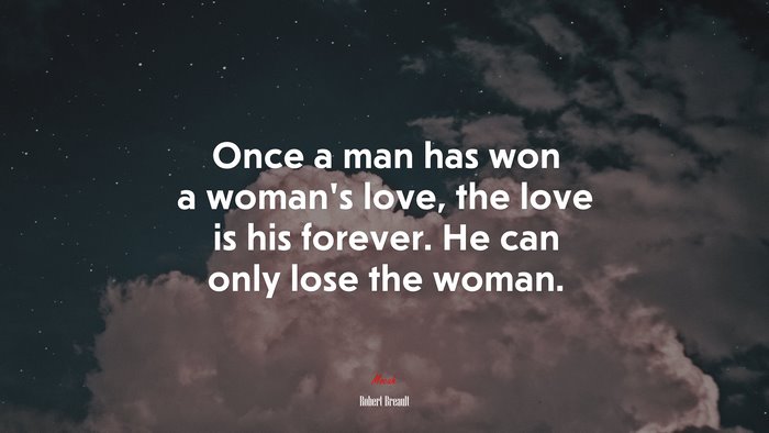 Once a man has won a woman’s love, the love is his forever. He can only lose the woman. | Robert Breault quote