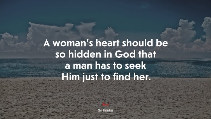 A woman’s heart should be so hidden in God that a man has to seek Him just to find her. | Shel Silverstein quote