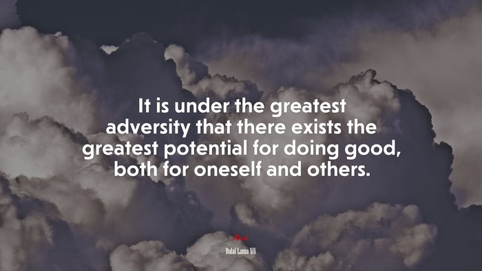 It is under the greatest adversity that there exists the greatest potential for doing good, both for oneself and others. | Dalai Lama XIV quote