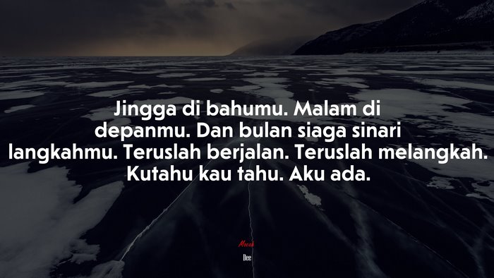 Jingga di bahumu. Malam di depanmu. Dan bulan siaga sinari langkahmu. Teruslah berjalan. Teruslah melangkah. Kutahu kau tahu. Aku ada. | Dee quote