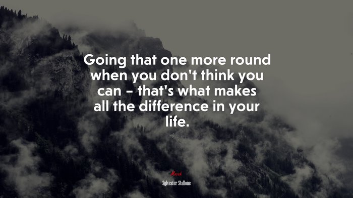 Going that one more round when you don’t think you can – that’s what makes all the difference in your life. | Sylvester Stallone quote