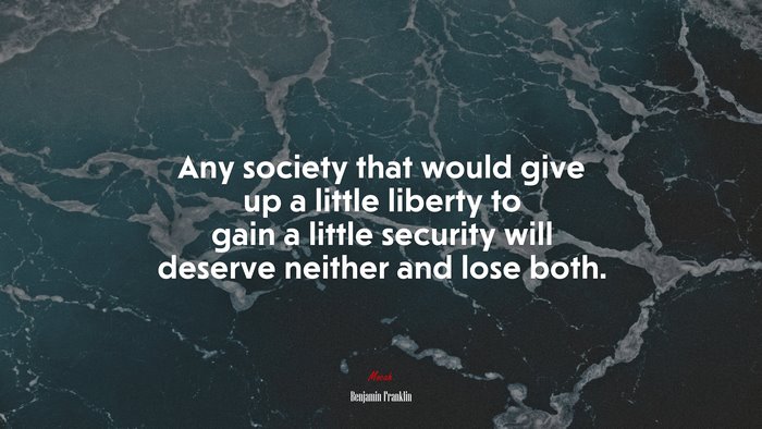 Any society that would give up a little liberty to gain a little security will deserve neither and lose both. | Benjamin Franklin quote