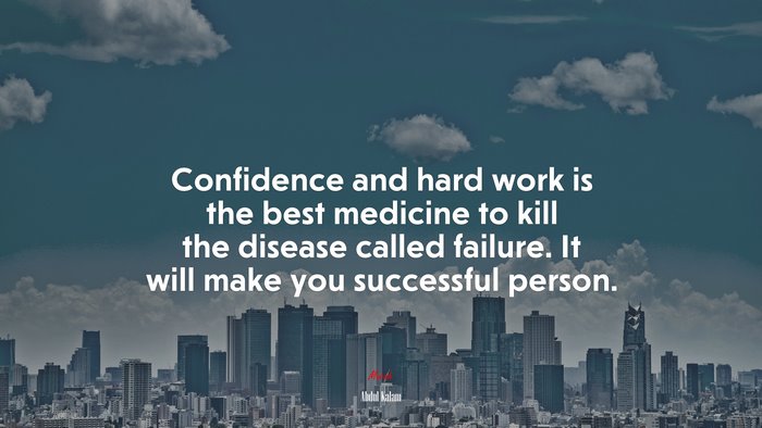 Confidence and hard work is the best medicine to kill the disease called failure. It will make you successful person. | Abdul Kalam quote
