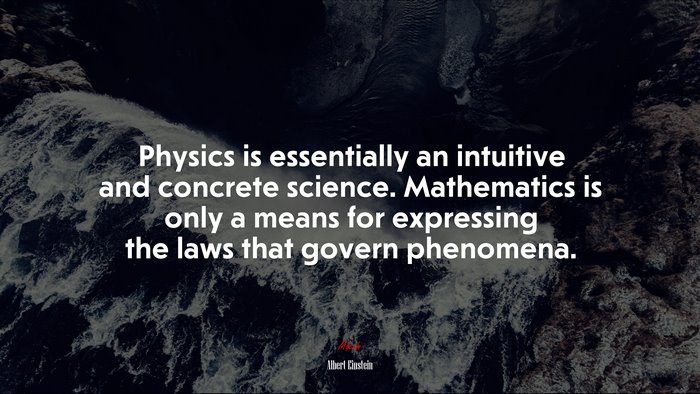 Physics is essentially an intuitive and concrete science. Mathematics is only a means for expressing the laws that govern phenomena. | Albert Einstein quote