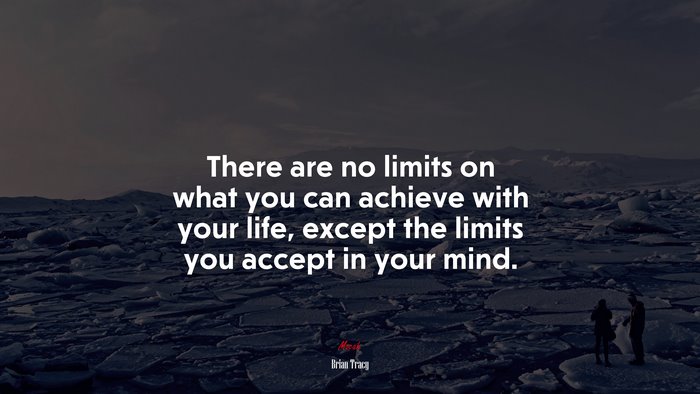 #672555 There are no limits on what you can achieve with your life ...