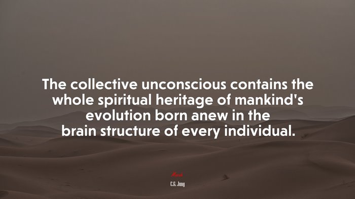 The collective unconscious contains the whole spiritual heritage of mankind’s evolution born anew in the brain structure of every individual. | C.G. Jung quote