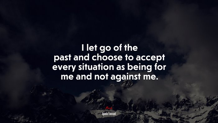 I let go of the past and choose to accept every situation as being for me and not against me. | Iyanla Vanzant quote