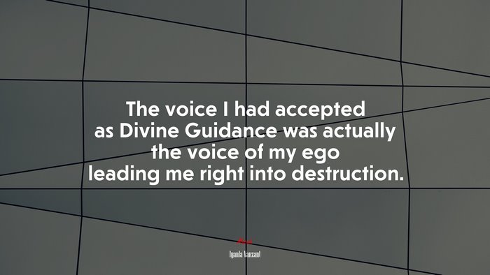 The voice I had accepted as Divine Guidance was actually the voice of my ego leading me right into destruction. | Iyanla Vanzant quote