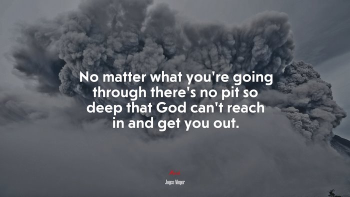 No matter what you’re going through there’s no pit so deep that God can’t reach in and get you out. | Joyce Meyer quote