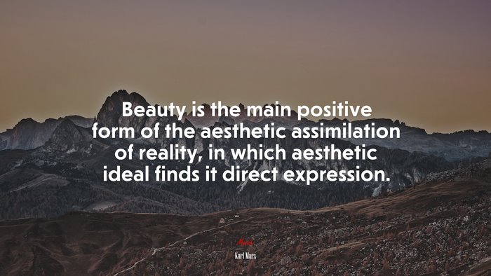 Beauty is the main positive form of the aesthetic assimilation of reality, in which aesthetic ideal finds it direct expression. | Karl Marx quote