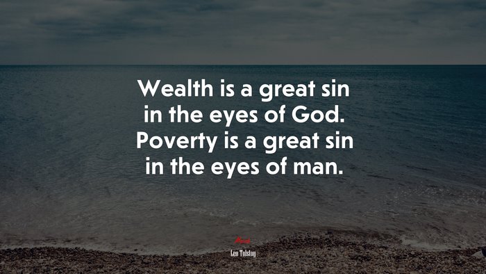 Wealth is a great sin in the eyes of God. Poverty is a great sin in the eyes of man. | Leo Tolstoy quote