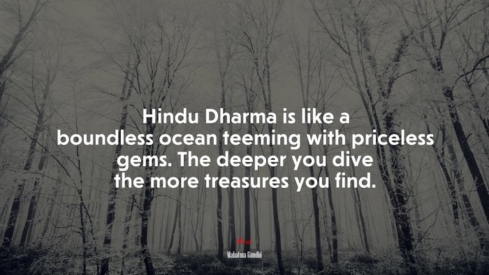 Hindu Dharma is like a boundless ocean teeming with priceless gems. The deeper you dive the more treasures you find. | Mahatma Gandhi quote