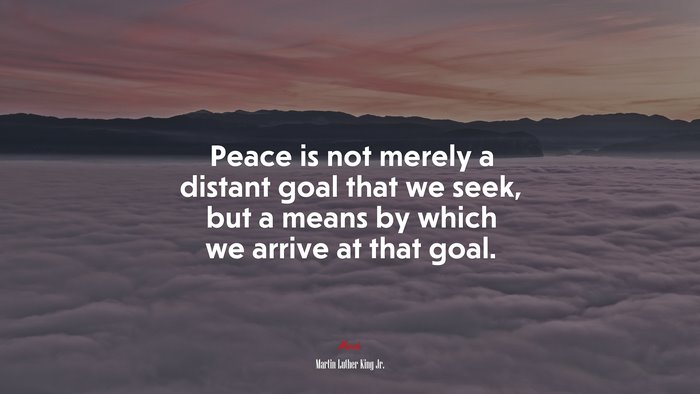 #673255 Peace is not merely a distant goal that we seek, but a means by ...