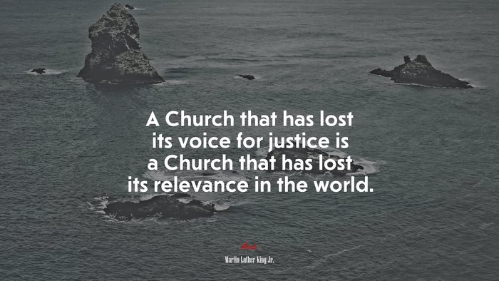 A Church that has lost its voice for justice is a Church that has lost its relevance in the world. | Martin Luther King Jr. quote