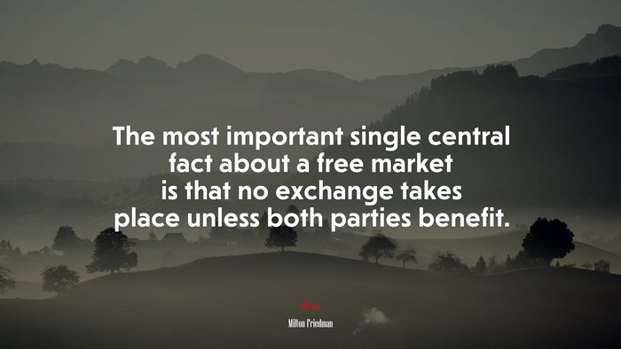 The most important single central fact about a free market is that no exchange takes place unless both parties benefit. | Milton Friedman quote