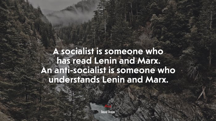 A socialist is someone who has read Lenin and Marx. An anti-socialist is someone who understands Lenin and Marx. | Ronald Reagan quote