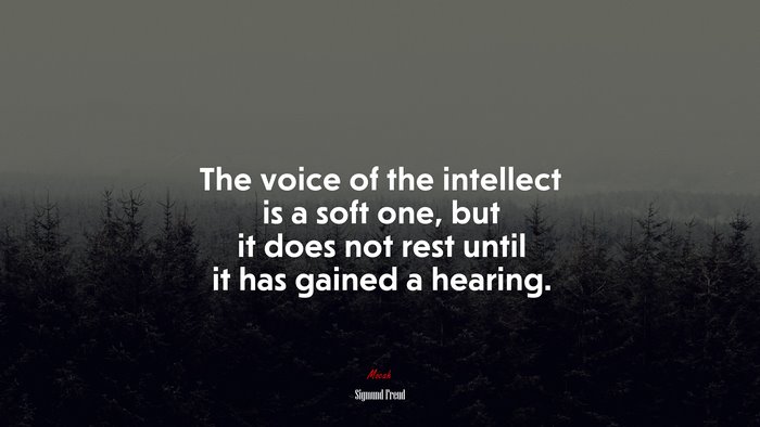 The voice of the intellect is a soft one, but it does not rest until it has gained a hearing. | Sigmund Freud quote