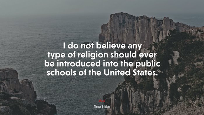 I do not believe any type of religion should ever be introduced into the public schools of the United States. | Thomas A. Edison quote