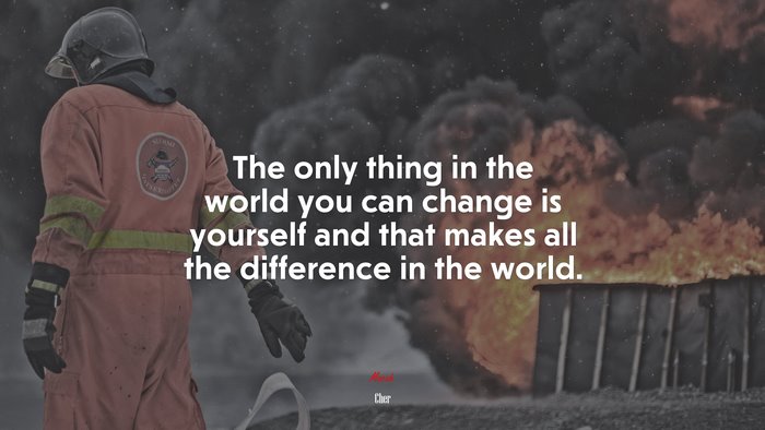The only thing in the world you can change is yourself and that makes all the difference in the world. | Cher quote
