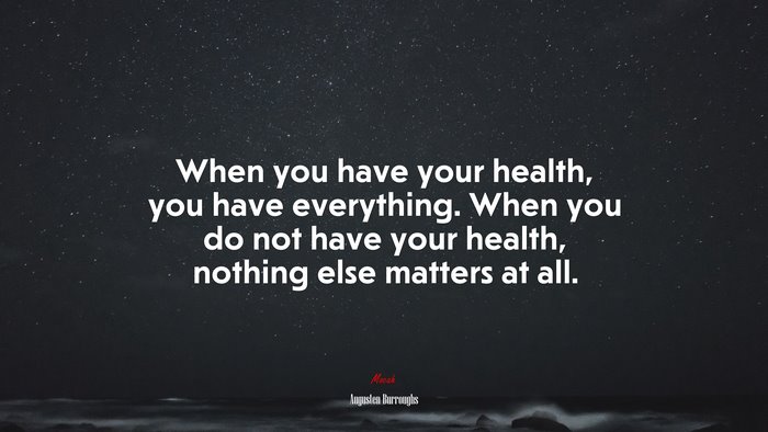 When you have your health, you have everything. When you do not have your health, nothing else matters at all. | Augusten Burroughs quote