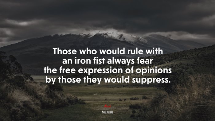Those who would rule with an iron fist always fear the free expression of opinions by those they would suppress. | Neal Boortz quote