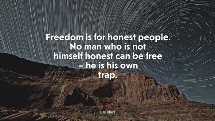 Freedom is for honest people. No man who is not himself honest can be free – he is his own trap. | L. Ron Hubbard quote
