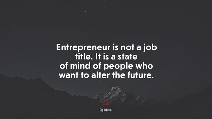 Entrepreneur is not a job title. It is a state of mind of people who want to alter the future. | Guy Kawasaki quote