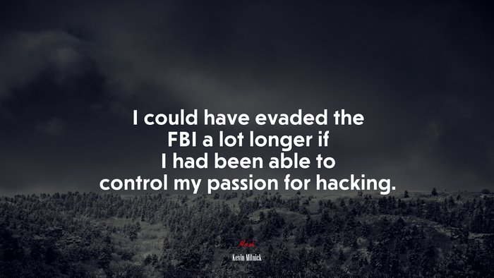 I could have evaded the FBI a lot longer if I had been able to control my passion for hacking. | Kevin Mitnick quote