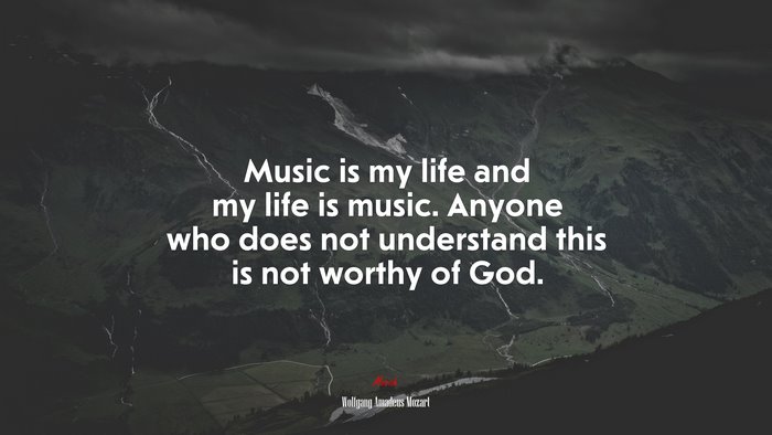 Music is my life and my life is music. Anyone who does not understand this is not worthy of God. | Wolfgang Amadeus Mozart quote