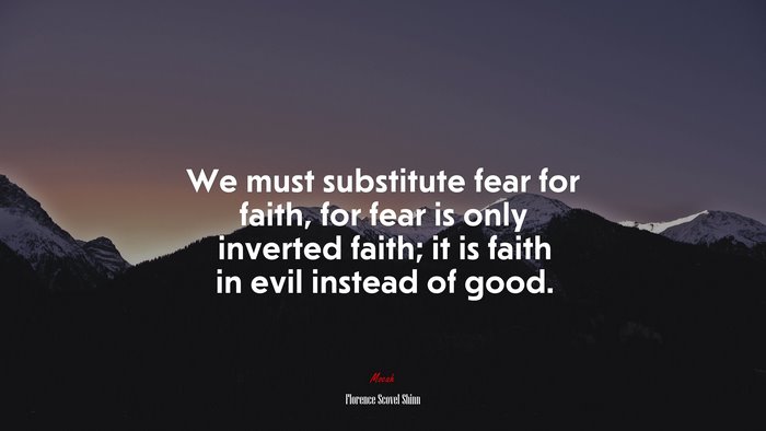 We must substitute fear for faith, for fear is only inverted faith; it ...