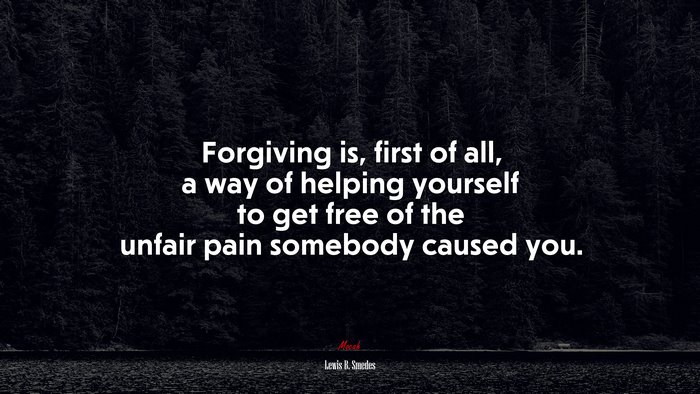 Forgiving is, first of all, a way of helping yourself to get free of the unfair pain somebody caused you. | Lewis B. Smedes quote