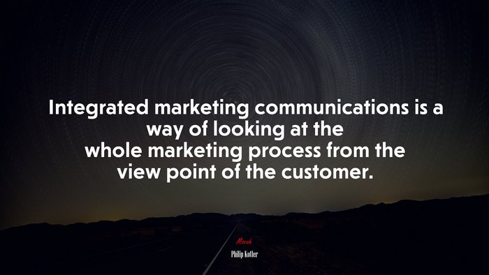 Integrated marketing communications is a way of looking at the whole marketing process from the view point of the customer. | Philip Kotler quote