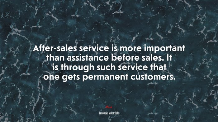 After-sales service is more important than assistance before sales. It ...