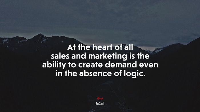 At the heart of all sales and marketing is the ability to create demand even in the absence of logic. | Jay Samit quote