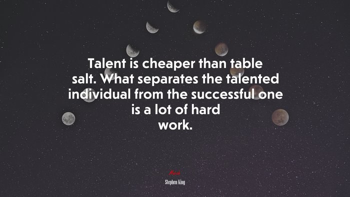 Talent is cheaper than table salt. What separates the talented individual from the successful one is a lot of hard work. | Stephen King quote
