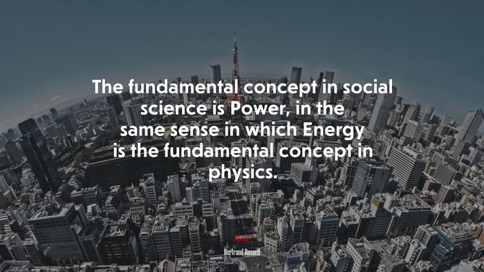 The fundamental concept in social science is Power, in the same sense in which Energy is the fundamental concept in physics. | Bertrand Russell quote